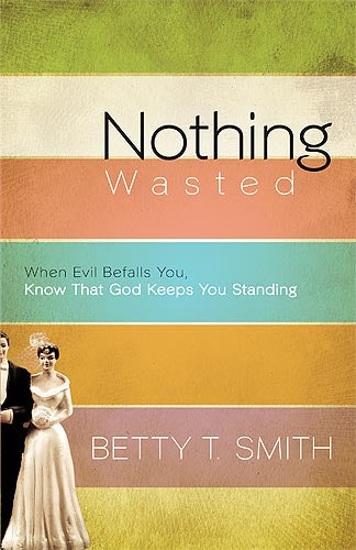 Nothing Wasted : When Evil Befalls You, Know That God Keeps You Standing