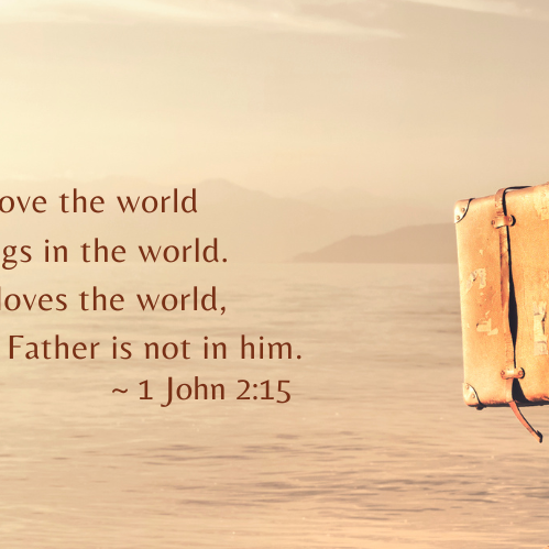 Warning: Do Not Love The Things of This World