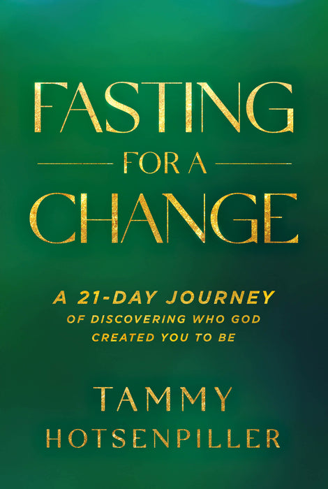 Fasting For A Change: A 21-Day Journey of Discovering who God created you to be