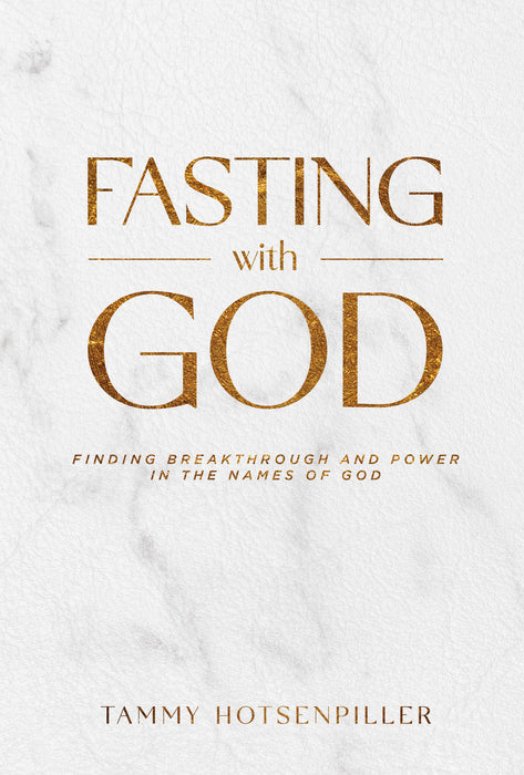 Fasting With God: Finding Breakthrough and Power in the Names of God