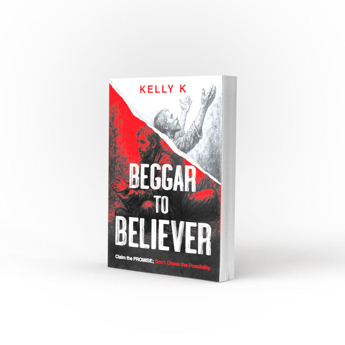 Beggar To Believer: Claim the Promise; Don't Chase the Possiblity