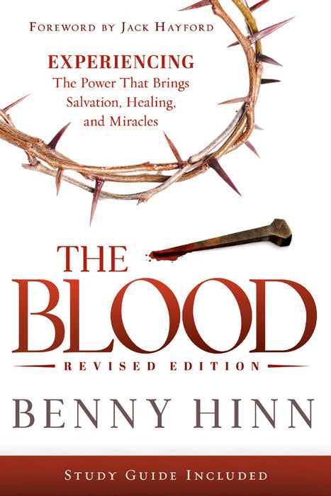 The Blood Revised Edition: Experiencing The Power that Brings Salvation, Healing, and Miracles