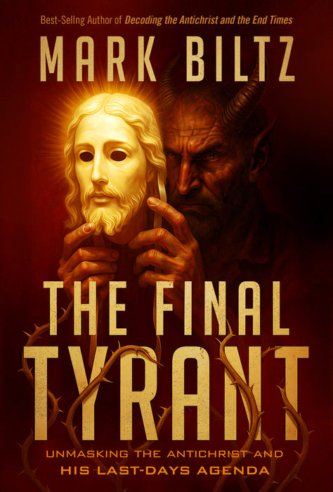 The Final Tyrant: Unmasking the Antichrist and His Last-Days Agenda