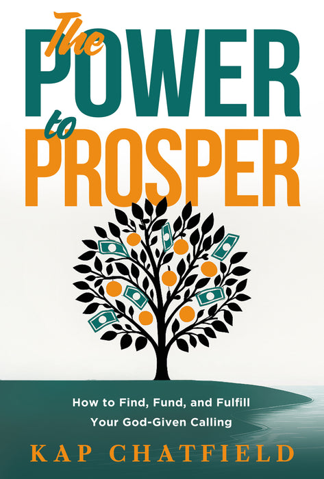 The Power to Prosper: How to Find, Fund, and Fulfill Your God-Given Callii