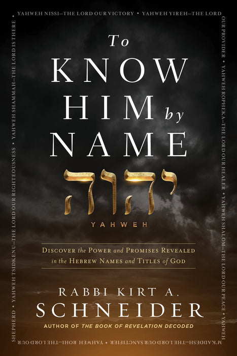 To Know Him by Name: Discover the Power and Promises in the Hebrew Names and Titles of God - Trade Paper