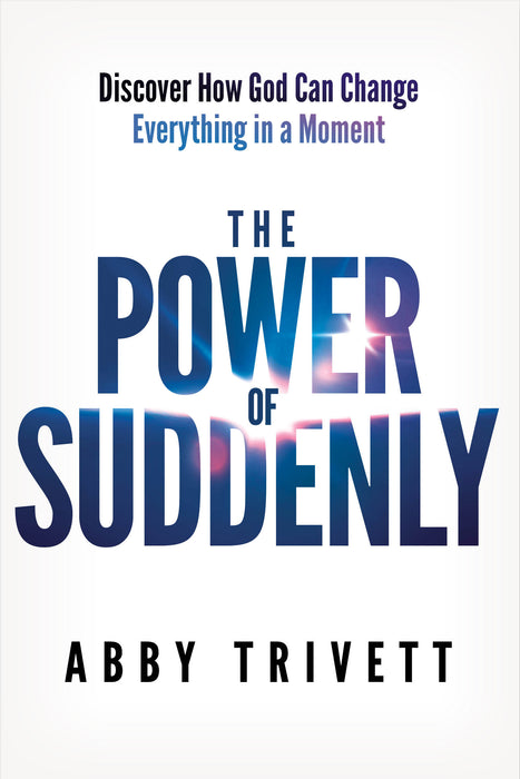 The Power of Suddenly: Discover How God Can Change Everything in a Moment