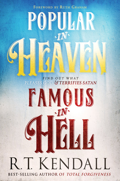 Popular in Heaven Famous in Hell : Finding Out What Pleases God & Terrifies Satan