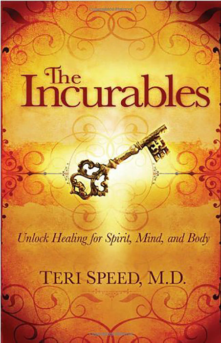 The Incurables: Unlock Healing for Spirit, Mind and Body