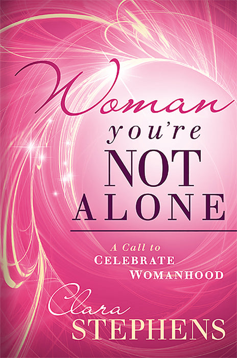 Woman You're Not Alone: A Call to Celebrate Womanhood