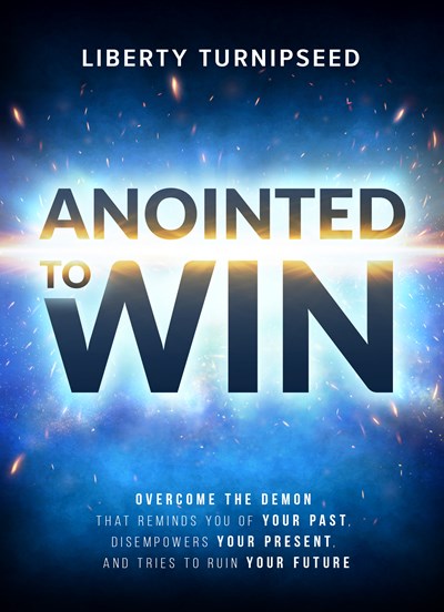 Anointed to Win: Overcome the Demon That Reminds You of Your Past, Disempowers Your Present, and Tries to Ruin Your Future