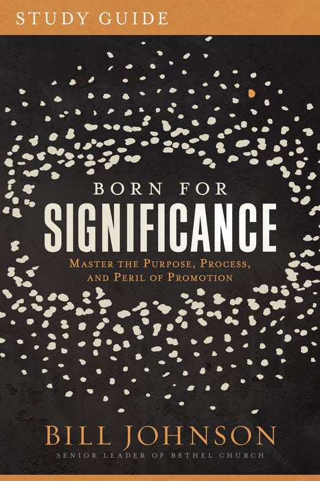 Born for Significance Study Guide: Master the Purpose, Process, and Peril of Promotion
