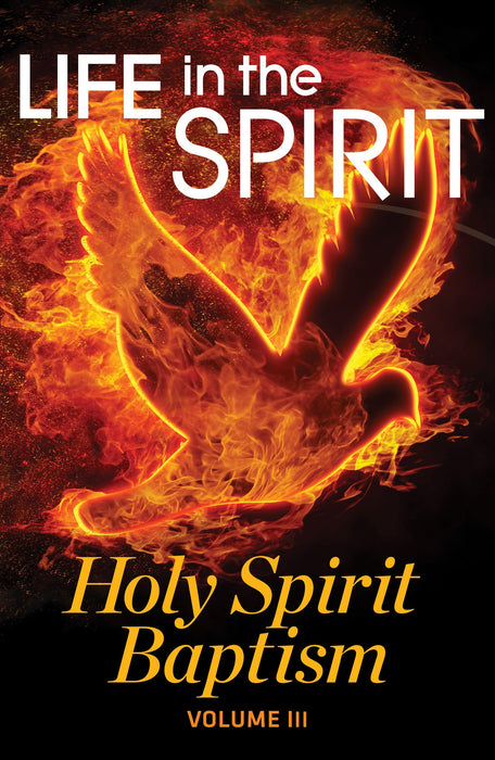 Life in the Spirit - Holy Spirit Series: Vol.3 - Holy Spirit Baptism