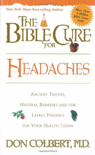 The Bible Cure for Headaches : Ancient Truths, Natural Remedies and the Latest Findings for Your Health Today