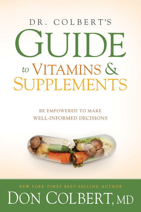 Dr. Colbert's Guide to Vitamins & Supplements: Be Empowered to Make Well-Informed Decisions