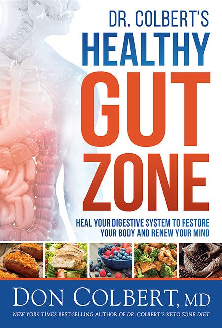 Dr. Colbert’s Healthy Gut Zone: Heal Your Digestive System to Restore Your Body and Renew Your Mind