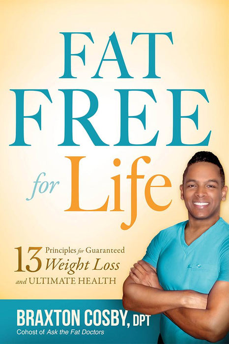 Fat Free For Life: 13 Principles for Guaranteed Weight Loss and Ultimate Health