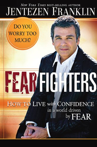 Fear Fighters: How to Live with Confidence in a World Driven by Fear