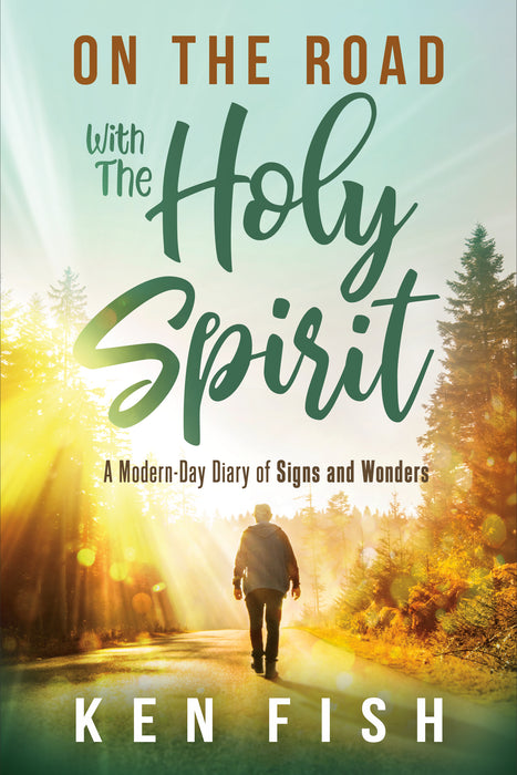 On The Road with The Holy Spirit: A Modern Day Diary of Signs and Wonders