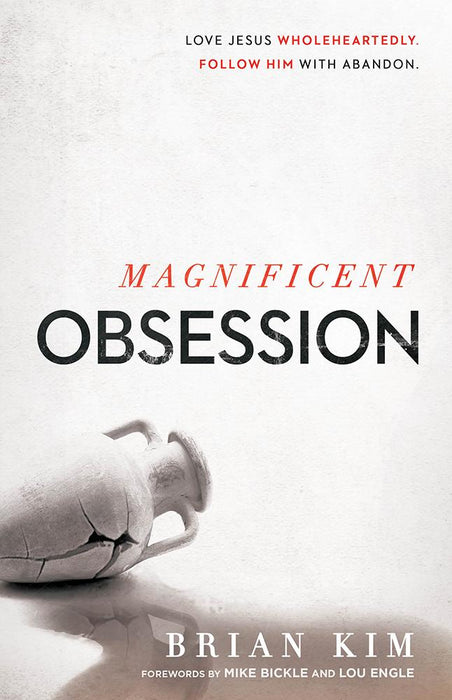 Magnificent Obsession : Love Jesus. Wholeheartedly. Follow Him with Abandon.