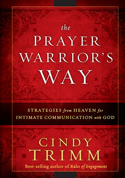 The Prayer Warrior's Way : Strategies from Heaven for Intimate Communication with God