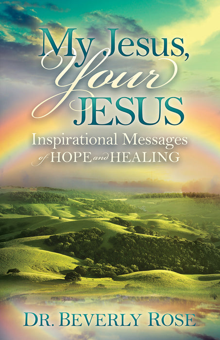 My Jesus, Your Jesus : Inspirational Messages of Hope and Healing