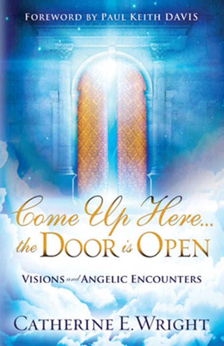Come Up Here...the Door is Open : Visions and Angelic Encounters