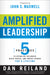 Amplified Leadership : 5 Practices to Establish Influence, Build People, and Impact Others for a Lifetime