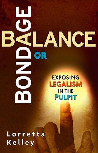 Balance or Bondage : Exposing Legalism in the Pulpit