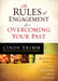 The Rules of Engagement for Overcoming Your Past : Breaking Free From Guilt, Rejection, Abuse, and Betrayal
