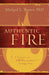 Authentic Fire : A Response to John MacArthur's Strange Fire