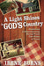 A Light Shines In God's Country : Humorous & Heartwarming Stories From Our Home to Yours