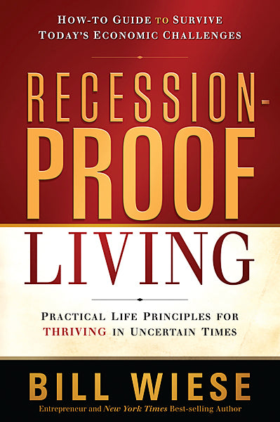 Recession-Proof Living : Practical Life Principles for Thriving in Uncertain Times