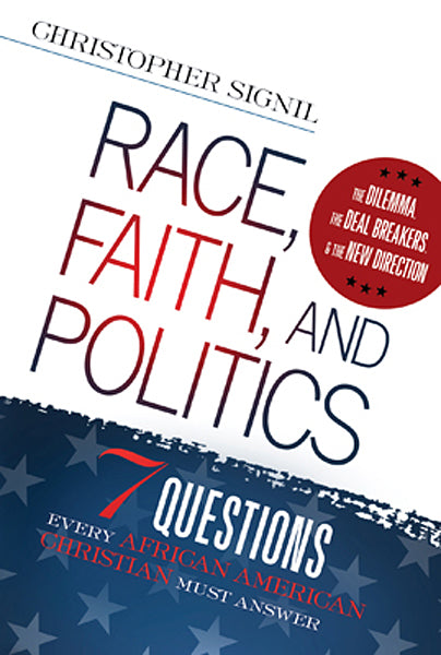 Race, Faith, and Politics : 7 Political Questions That Every African American Christian Must Answer