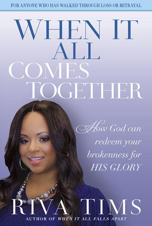 When It All Comes Together : How God Can Redeem Your Brokenness for His Glory
