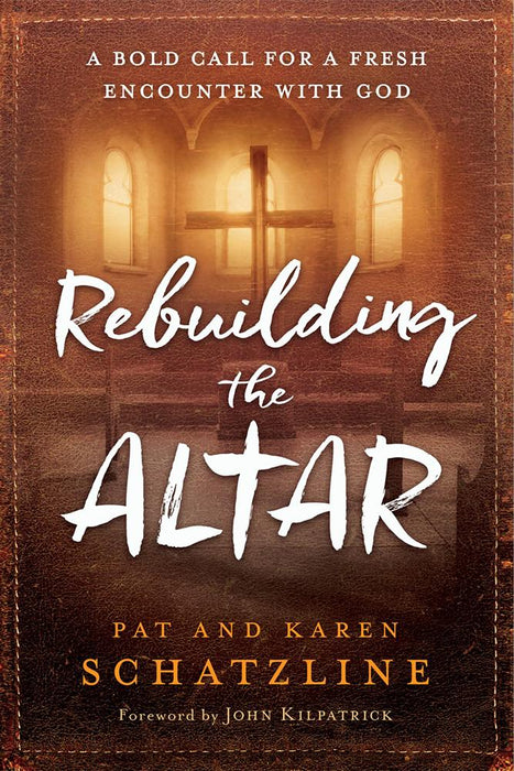 Rebuilding the Altar : A Bold Call for a Fresh Encounter With God