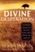 Divine Desperation : 12 Powerful Insights to Help You Fulfill God's Destiny for Your Life