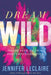 Dream Wild : Ignite Your Faith to Defy Impossibilities