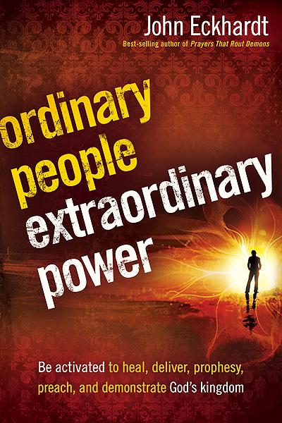 Ordinary People, Extraordinary Power : Be Activated to Heal, Deliver, Prophesy, Preach, and Demonstrate God's Kingdom