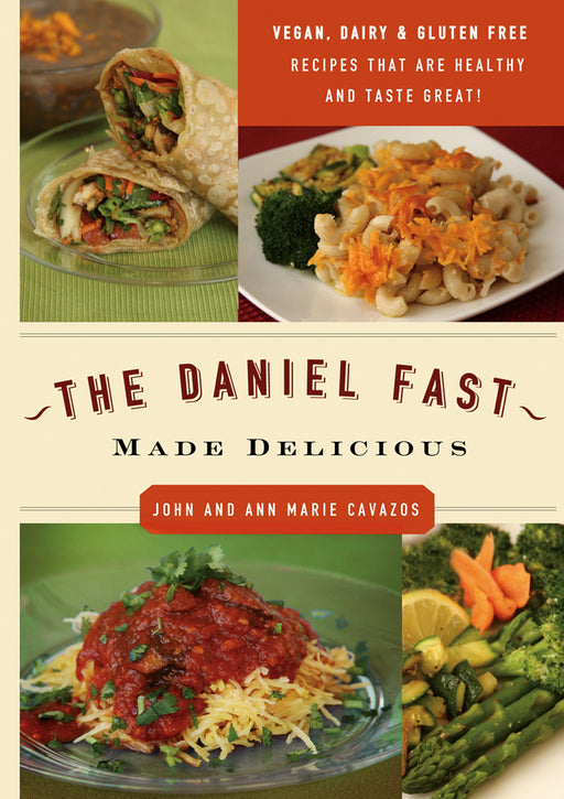 The Daniel Fast Made Delicious : The Simple Fruit and Vegetable Fast That Will Nourish Your Body and Soul