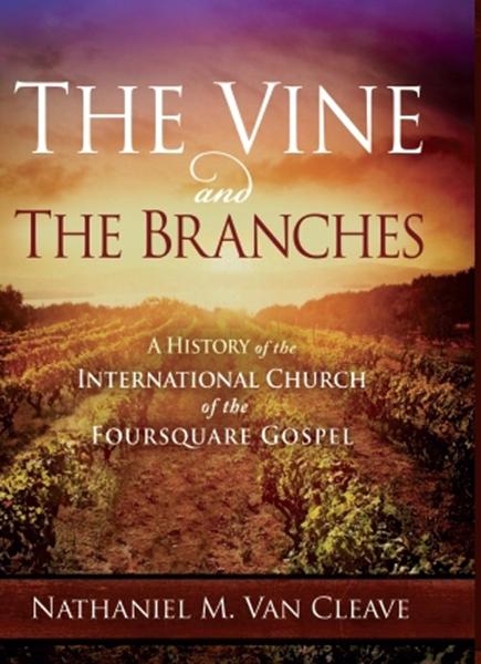 The Vine and the Branches : A History of the International Church of the Foursquare Gospel