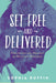 Set Free and Delivered : Strategies and Prayers to Maintain Freedom