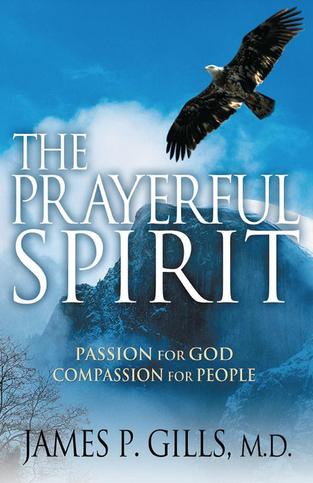 The Prayerful Spirit : Passion for God, Compassion for People