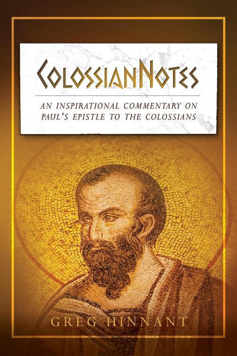 ColossianNotes : An Inspirational Commentary on Paul's Epistle to the Colossians