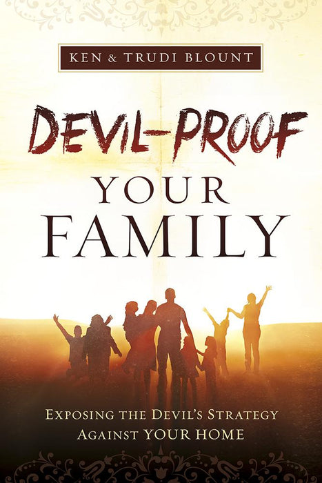 Devil-Proof Your Family : Exposing Satan's Strategy Against Your Family