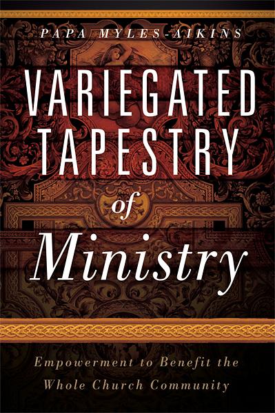 Variegated Tapestry of Ministry : Empowerment to Benefit the Whole Church Community