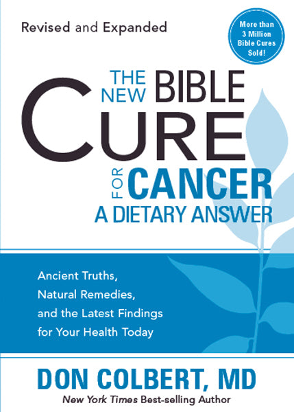 The New Bible Cure for Cancer : Ancient Truths, Natural Remedies, and the Latest Findings for Your Health Today