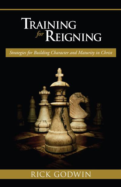 Training For Reigning : Strategies for building character and maturity in Christ