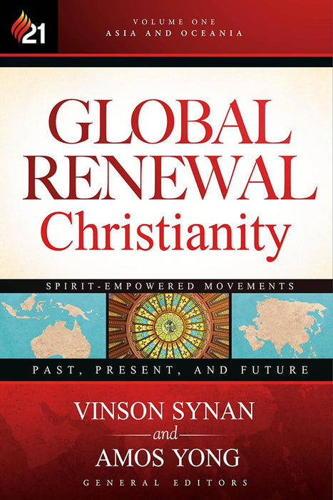 Global Renewal Christianity : Asia and Oceania Spirit-Empowered Movements: Past, Present, and Future
