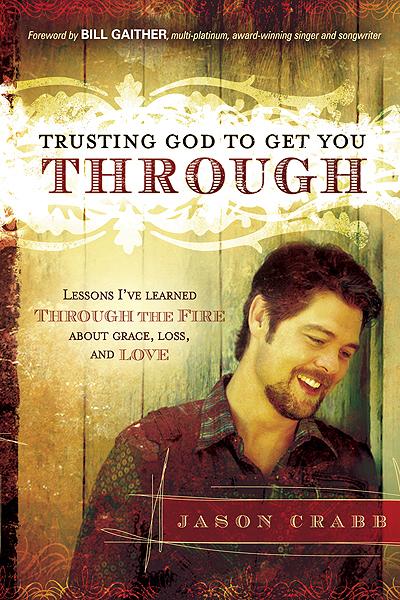 Trusting God to Get You Through : How to Trust God through the Fire—Lessons I've Learned about Grace, Loss, and Love