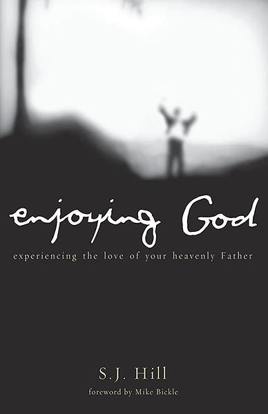 Enjoying God : Experiencing the Love of Your Heavenly Father